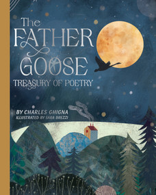The Father Goose Treasury of Poetry (101 Favorite Poems for Children) by Charles Ghigna, Sara Brezzi, 9780764365690