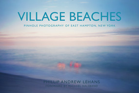Village Beaches (Pinhole Photography of East Hampton, New York) by Phillip Andrew Lehans, 9780764365836