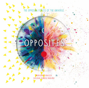 Opposites (The Opposing Forces of the Universe) by Soledad Romero Mariño, Mariona Cabassa, 9780764365775