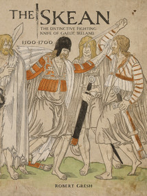 The Skean (The Distinctive Fighting Knife of Gaelic Ireland, 1500-1700) by Robert Gresh, 9780764366376