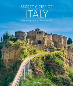 Secret Cities of Italy (60 Charming Towns off the Beaten Path) by Thomas Migge, 9780764365911