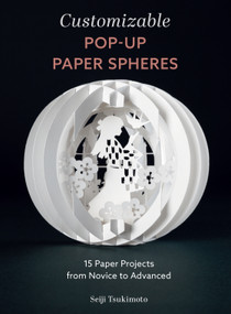 Customizable Pop-Up Paper Spheres (15 Paper Projects from Novice to Advanced) by Seiji Tsukimoto, 9780764366178