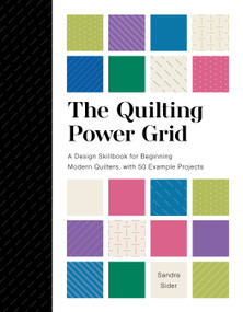 The Quilting Power Grid (A Design Skillbook for Beginning Modern Quilters, with 50 Example Projects) by Sandra Sider, 9780764365508