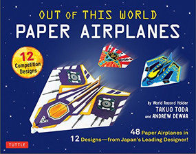 Out of This World Paper Airplanes Kit by Takuo Toda, Andrew Dewar, 9780804846370