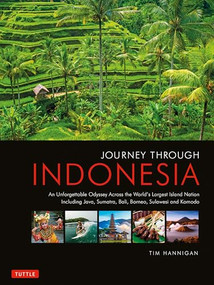 Journey Through Indonesia (An Unforgettable Journey from Sumatra to Papua) by Tim Hannigan, 9780804847117