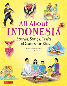 All About Indonesia (Stories, Songs, Crafts and Games for Kids) by Linda Hibbs, 9780804848503