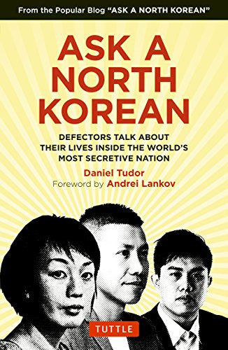 Ask A North Korean (Defectors Talk About Their Lives Inside the World's Most Secretive Nation) by Daniel Tudor, NK News, 9780804849333