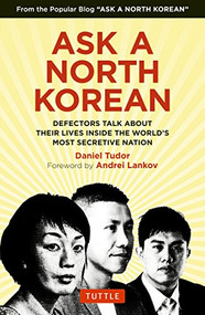 Ask A North Korean (Defectors Talk About Their Lives Inside the World's Most Secretive Nation) by Daniel Tudor, NK News, Andrei Lankov, 9780804849333