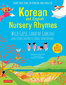 Korean and English Nursery Rhymes (Wild Geese, Land of Goblins and Other Favorite Songs and Rhymes (Audio recordings in Korean & English Included)) by Danielle Wright, Helen Acraman, 9780804849982