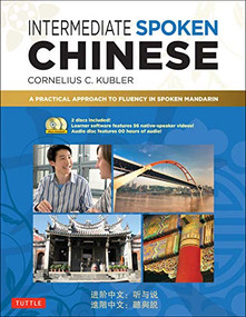 Intermediate Spoken Chinese (A Practical Approach to Fluency in Spoken Mandarin (Audio & Video Included)) by Cornelius C. Kubler, 9780804850490
