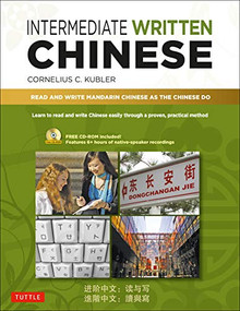 Intermediate Written Chinese (Read and Write Mandarin Chinese As the Chinese Do (Audio Recordings & Printable PDFs Included)) by Cornelius C. Kubler, 9780804850513