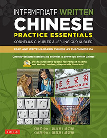 Intermediate Written Chinese Practice Essentials (Read and Write Mandarin Chinese As the Chinese Do (Audio Recordings & Printable PDFs Included)) by Cornelius C. Kubler, Jerling Guo Kubler, 9780804850520
