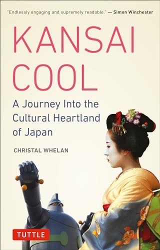 Kansai Cool (A Journey into the Cultural Heartland of Japan) by Christal Whelan, 9780804850551