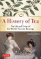 A History of Tea (The Life and Times of the World's Favorite Beverage) by Laura C. Martin, 9780804851121