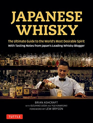 Japanese Whisky (The Ultimate Guide to the World's Most Desirable Spirit with Tasting Notes from Japan's Leading Whisky Blogger) by Brian Ashcraft, Idzuhiko Ueda, 9784805314098