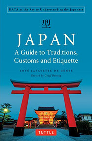 Japan: A Guide to Traditions, Customs and Etiquette (Kata as the Key to Understanding the Japanese) by Boye Lafayette De Mente, Geoff Botting, 9784805314425