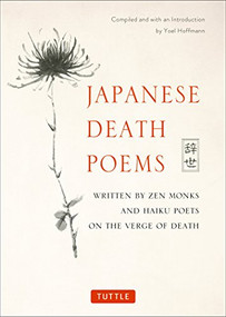 Japanese Death Poems (Written by Zen Monks and Haiku Poets on the Verge of Death) by Yoel Hoffmann, 9784805314432