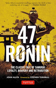 47 Ronin (The Classic Tale of Samurai Loyalty, Bravery and Retribution) by John Allyn, Stephen Turnbull, 9784805314654