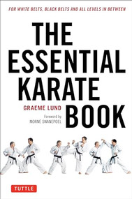 The Essential Karate Book (For White Belts, Black Belts and All Levels In Between [Online Companion Video Included]) by Graeme Lund, Morne Swanepoel, 9784805314944