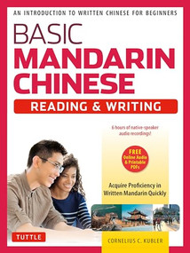 Basic Chinese - Reading & Writing Textbook (An Introduction to Written Chinese for Beginners (6+ hours of Audio Included)) by Cornelius C. Kubler, 9780804847261