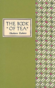 The Book of Tea Classic Edition by Okakura Kakuzo, Elise Grilli, 9780804800693