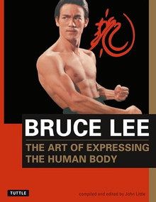 Bruce Lee The Art of Expressing the Human Body by Bruce Lee, John Little, 9780804831291