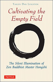 Cultivating the Empty Field (The Silent Illumination of Zen Buddhist Master Hongzhi) by Taigen Dan Leighton, Yi Wu, 9780804832403