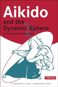 Aikido and the Dynamic Sphere (An Illustrated Introduction) by Adele Westbrook, Oscar Ratti, 9780804832847