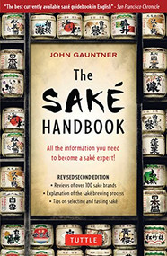 The Sake Handbook (All the information you need to become a sake expert!) by John Gauntner, 9780804834254