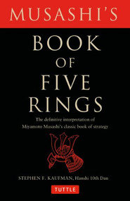 Musashi's Book of Five Rings (The Definitive Interpretation of Miyamoto Musashi's Classic Book of Strategy) by Miyamoto Musashi, Stephen F. Kaufman, 9780804835206