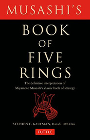 Musashi's Book of Five Rings (The Definitive Interpretation of Miyamoto Musashi's Classic Book of Strategy) by Miyamoto Musashi, Stephen F. Kaufman, 9780804835206