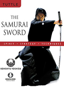 The Samurai Sword: Spirit * Strategy * Techniques ((Downloadable Media Included)) by Kohshyu Yoshida, 9780804837514