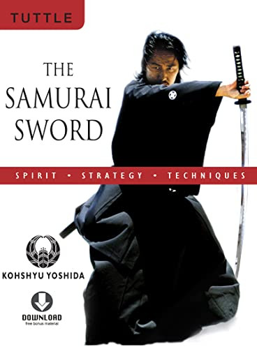 The Samurai Sword: Spirit * Strategy * Techniques ((Downloadable Media Included)) by Kohshyu Yoshida, 9780804837514