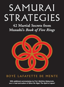 Samurai Strategies (42 Martial Secrets from Musashi's Book of Five Rings (The Samurai Way of Winning!)) by Boye Lafayette De Mente, Michihiro Matsumoto, 9780804839501
