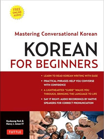 Korean for Beginners (Mastering Conversational Korean (Includes Free Online Audio)) by Henry J. Amen IV, Kyubyong Park, 9780804841009