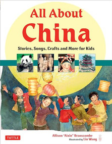 All About China (Stories, Songs, Crafts and More for Kids) by Allison Branscombe, Lin Wang, 9780804841214