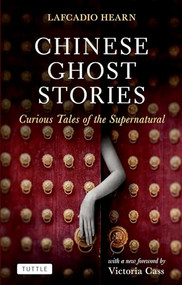 Chinese Ghost Stories (Curious Tales of the Supernatural) by Lafcadio Hearn, Victoria Cass, Ph.D., 9780804841375