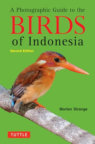 A Photographic Guide to the Birds of Indonesia (Second Edition) by Morten Strange, Morten Strange, 9780804842006
