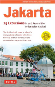 Jakarta: 25 Excursions in and around the Indonesian Capital by Andrew Whitmarsh, Melanie Wood, 9780804842242