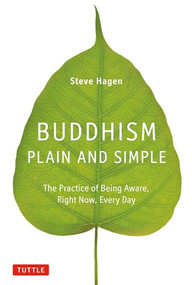 Buddhism Plain and Simple (The Practice of Being Aware, Right Now, Every Day) by Steve Hagen, 9780804843362