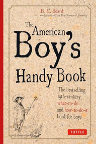 American Boy's Handy Book by Daniel C. Beard, 9780804844031