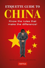 Etiquette Guide to China (Know the Rules that Make the Difference!) by Boye Lafayette De Mente, Patrick Wallace, 9780804845199