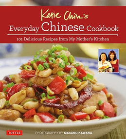 Katie Chin's Everyday Chinese Cookbook (101 Delicious Recipes from My Mother's Kitchen) by Katie Chin, Raghavan Iyer, Masano Kawana, 9780804845229