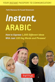 Instant Arabic (How to Express 1,000 Different Ideas with Just 100 Key Words and Phrases! (Arabic Phrasebook & Dictionary)) by Fethi Mansouri, Dr., Yousef Alreemawi, 9780804845687