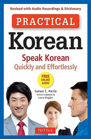 Practical Korean (Speak Korean Quickly and Effortlessly (Revised with Audio Recordings & Dictionary)) by Samuel E. Martin, Laura Kingdon, 9780804847223