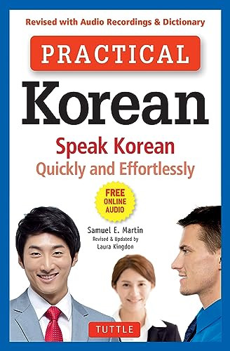 Practical Korean (Speak Korean Quickly and Effortlessly (Revised with Audio Recordings & Dictionary)) by Samuel E. Martin, Laura Kingdon, 9780804847223
