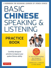 Basic Chinese - Speaking & Listening Practice Book (A Workbook for Beginning Learners of Spoken Chinese (Audio Recordings Included)) by Cornelius C. Kubler, Yang Wang, 9780804847254