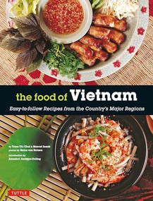 The Food of Vietnam (Easy-to-Follow Recipes from the Country's Major Regions [Vietnamese Cookbook with Over 80 Recipes]) by Trieu Thi Choi, Marcel Isaak, Heinz von Holzen, 9780804847612