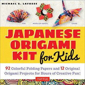 Japanese Origami Kit for Kids (92 Colorful Folding Papers and 12 Original Origami Projects for Hours of Creative Fun! [Origami Book with 12 projects]) by Michael G. LaFosse, 9780804848046