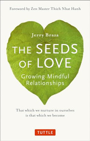 The Seeds of Love (Growing Mindful Relationships) by Jerry Braza, Ph.D., Thich Nhat Hanh, 9780804848374
